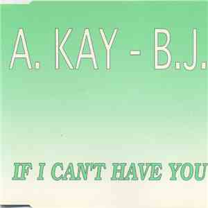 A. Kay - B.J. - If I Can't Have You download free