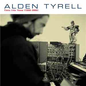 Alden Tyrell - Times Like These (1999-2006) download mp3 flac