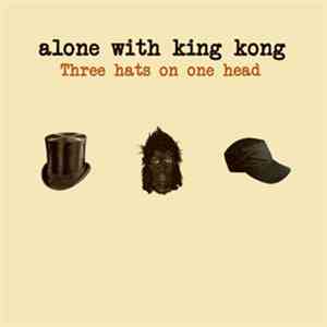 Alone With King Kong - Three Hats On One Head download mp3 flac