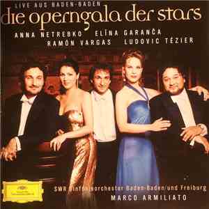 Anna Netrebko, Elīna Garanča, Ramón Vargas, Ludovic Tézier, SWR Sinfonieorchester Baden-Baden Und Freiburg, Marco Armiliato - Die Operngala Der Stars (Live Aus Baden-Baden) download mp3 flac