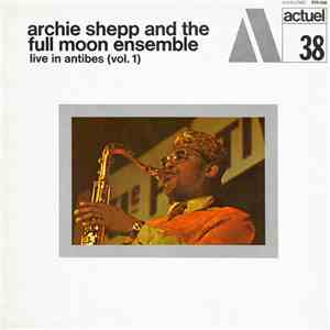 Archie Shepp And The Full Moon Ensemble - Live In Antibes (Vol. 1) download mp3 flac