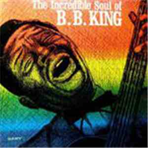B.B. King - The Incredible Soul Of download mp3 flac