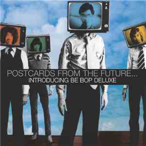 Be Bop Deluxe - Postcards From The Future... Introducing Be Bop Deluxe download free