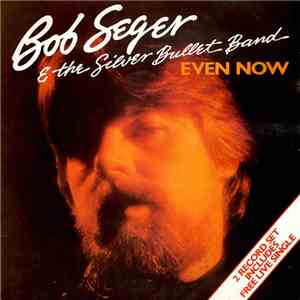 Bob Seger & The Silver Bullet Band - Even Now download mp3 flac