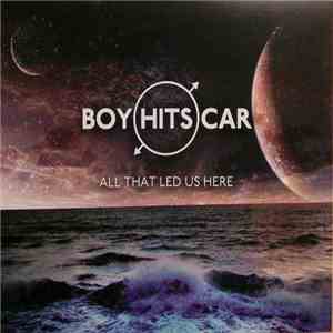 Boy Hits Car - All That Led Us Here download free