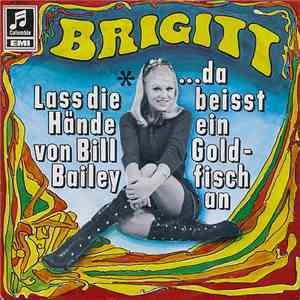Brigitt - ...Da Beisst Ein Goldfisch An / Lass Die Hände Von Bill Bailey download free