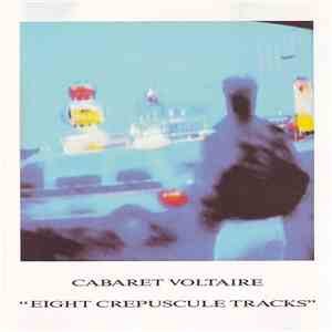 Cabaret Voltaire - Eight Crepuscule Tracks download mp3 flac
