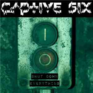 Captive Six - Shut Down Everything download mp3 flac
