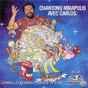 Carlos  - Chantons Mirapolis Avec Carlos - Contes, Légendes, Histoire Et Folie download mp3 flac