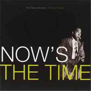 Charlie Parker - Now's The Time: The Revolutionary Charlie Parker download free Charlie Parker - Now's The Time: The Revolutionary Charlie Parker download mp3 flac