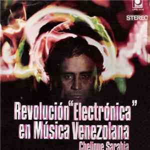 Chelique Sarabia - Revolución Electrónica En Música Venezolana download mp3 flac