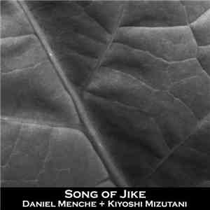 Daniel Menche + Kiyoshi Mizutani - Song Of Jike download mp3 flac