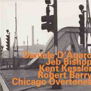 Daniele D'Agaro, Jeb Bishop, Kent Kessler, Robert Barry  - Chicago Overtones download mp3 flac