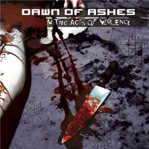 Dawn Of Ashes - In The Acts Of Violence download mp3 flac