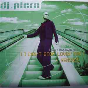 DJ Piero - I Can't Stop Lovin' You (The Remixes) download mp3 flac