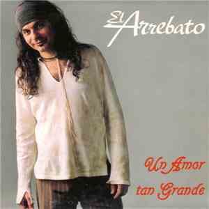 El Arrebato - Un Amor Tan Grande download mp3 flac