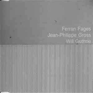 Ferran Fages / Jean-Philippe Gross / Will Guthrie - Fages, Gross, Guthrie download mp3 flac