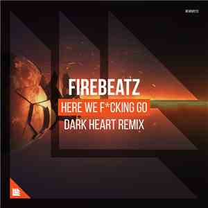 Firebeatz - Here We Fcking Go (Dark Heart Remix) download mp3 flac