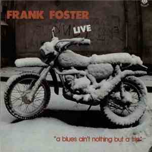 Frank Foster - A Blues Ain't Nothing But A Trip download mp3 flac