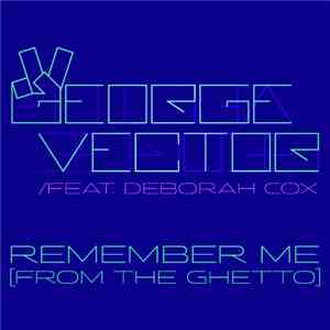 George Vector Feat. Deborah Cox - Remember Me (From The Ghetto) download mp3 flac