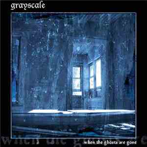 Grayscale - When The Ghosts Are Gone download free