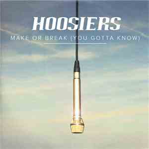 Hoosiers - Make Or Break (You Gotta Know) download mp3 flac