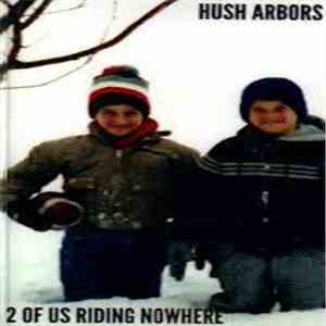 Hush Arbors - 2 Of Us Riding Nowhere download free Hush Arbors - 2 Of Us Riding Nowhere download mp3 flac