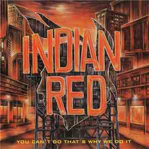 Indian Red - You Can't Do That's Why We Do It download mp3 flac
