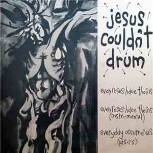 Jesus Couldn't Drum - Even Roses Have Thorns / Everyday Occurrences (Pts.1-5) download free