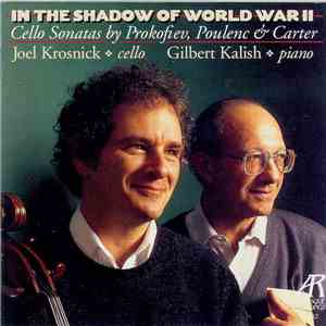Joel Krosnick, Gilbert Kalish - In The Shadow Of World War II - Cello Sonatas By Prokofiev, Poulenc & Carter download mp3 flac