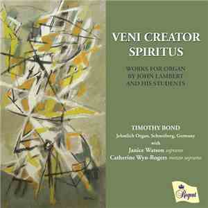 John Lambert  - Timothy Bond  With Janice Watson, Catherine Wyn-Rogers - Veni Creator Spiritus: Works For Organ By John Lambert And His Students download mp3 flac
