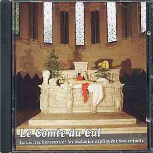 Le Comte Du Cul - La Vie, Les Horreurs Et Les Maladies Expliquées Aux Enfants download mp3 flac