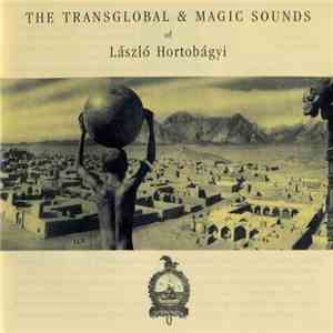 László Hortobágyi - The Transglobal & Magic Sounds Of László Hortobágyi download mp3 flac