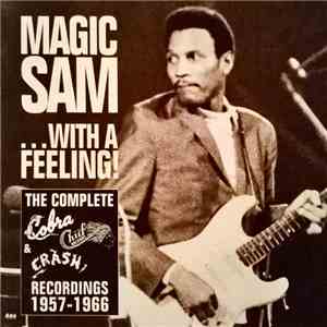 Magic Sam - ...With A Feeling! - The Complete Cobra, Chief And Crash Recordings 1957-1966 download mp3 flac