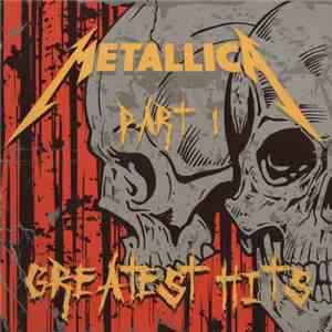 Metallica - Greatest Hits Part I download mp3 flac