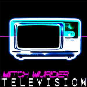 Mitch Murder - Television download free Mitch Murder - Television download mp3 flac