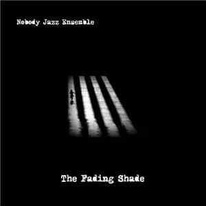 Nobody Jazz Ensemble - The Fading Shade download mp3 flac