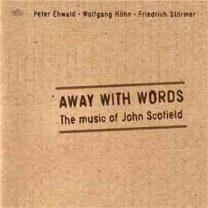 Peter Ehwald, Wolfgang Höhn, Friedrich Störmer - Away With Words - The Music Of John Scofield download mp3 flac