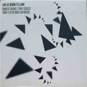 Robert Burke / Tony Gould / Tony Floyd / Nick Haywood - Live At Bennetts Lane download mp3 flac