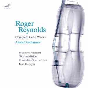 Roger Reynolds - Alexis Descharmes - Complete Cello Works download mp3 flac