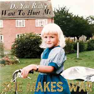 She Makes War - Do You Really Want To Hurt Me? download mp3 flac