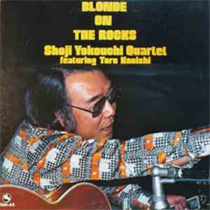 Shoji Yokouchi Quartet Featuring Toru Konishi - Blonde On The Rocks download free Shoji Yokouchi Quartet Featuring Toru Konishi - Blonde On The Rocks download mp3 flac