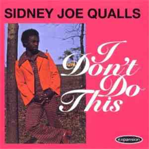 Sidney Joe Qualls - I Don't Do This download free