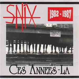 Snix - Ces Années-Là 1982-1987 download free Snix - Ces Années-Là 1982-1987 download mp3 flac