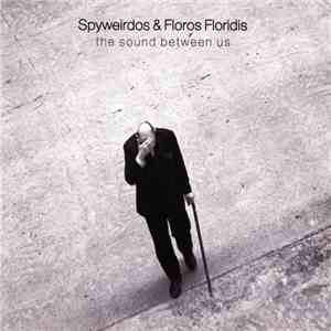 Spyweirdos & Floros Floridis - The Sound Between Us download mp3 flac