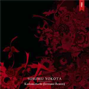 Susumu Yokota - Kodomotachi (Irezumi Remix) download mp3 flac