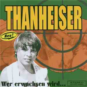 Thanheiser - Wer Erwachsen Wird... download mp3 flac