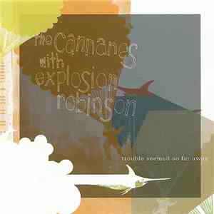 The Cannanes with Explosion Robinson - Trouble Seemed So Far Away download mp3 flac