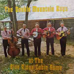 The Double Mountain Boys - The Double Mountain Boys At The Blue Ridge Cabin Home download mp3 flac
