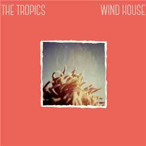 The Tropics  - Wind House download mp3 flac